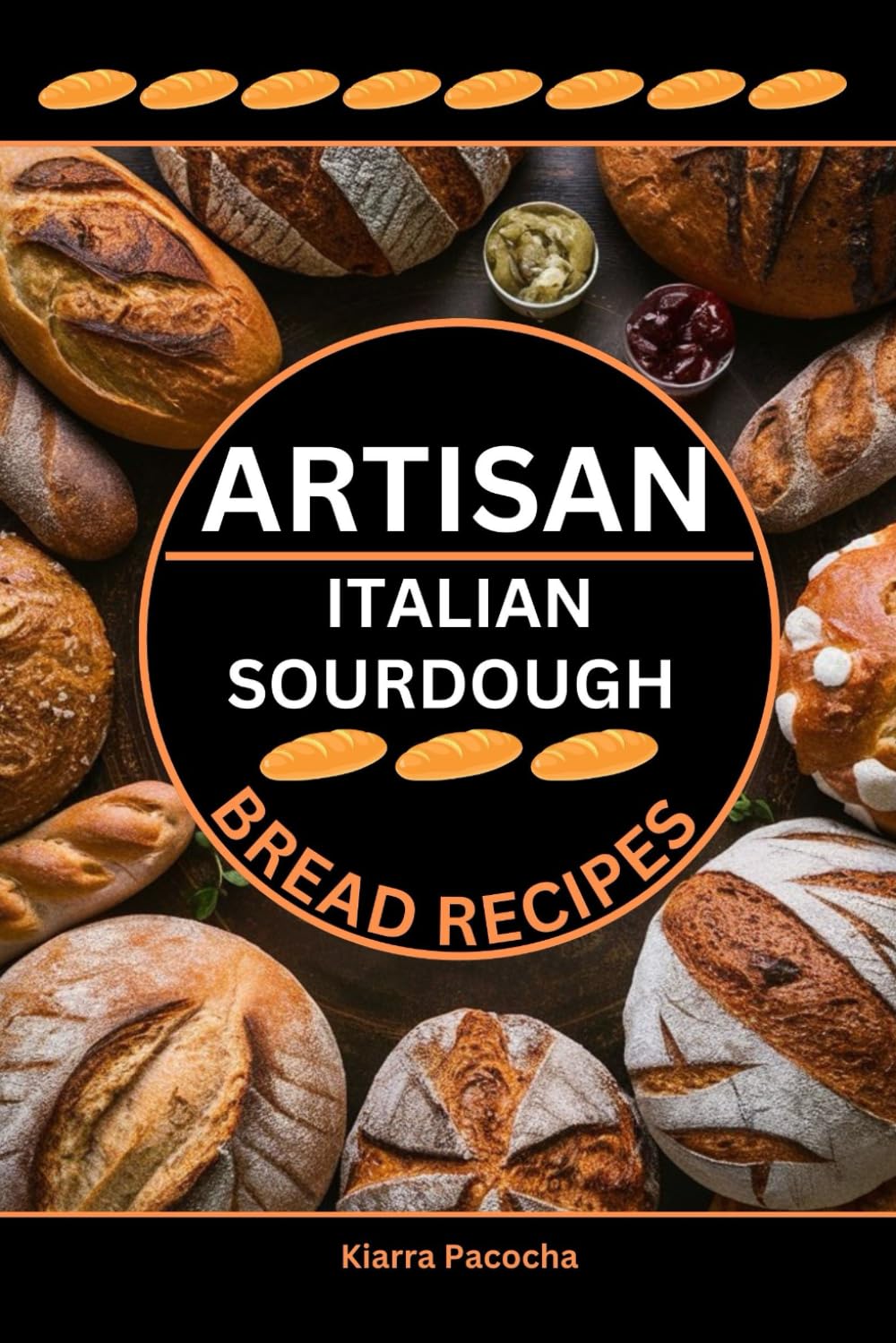 ARTISAN ITALIAN SOURDOUGH BREAD RECIPES: Flavors of the Old Country