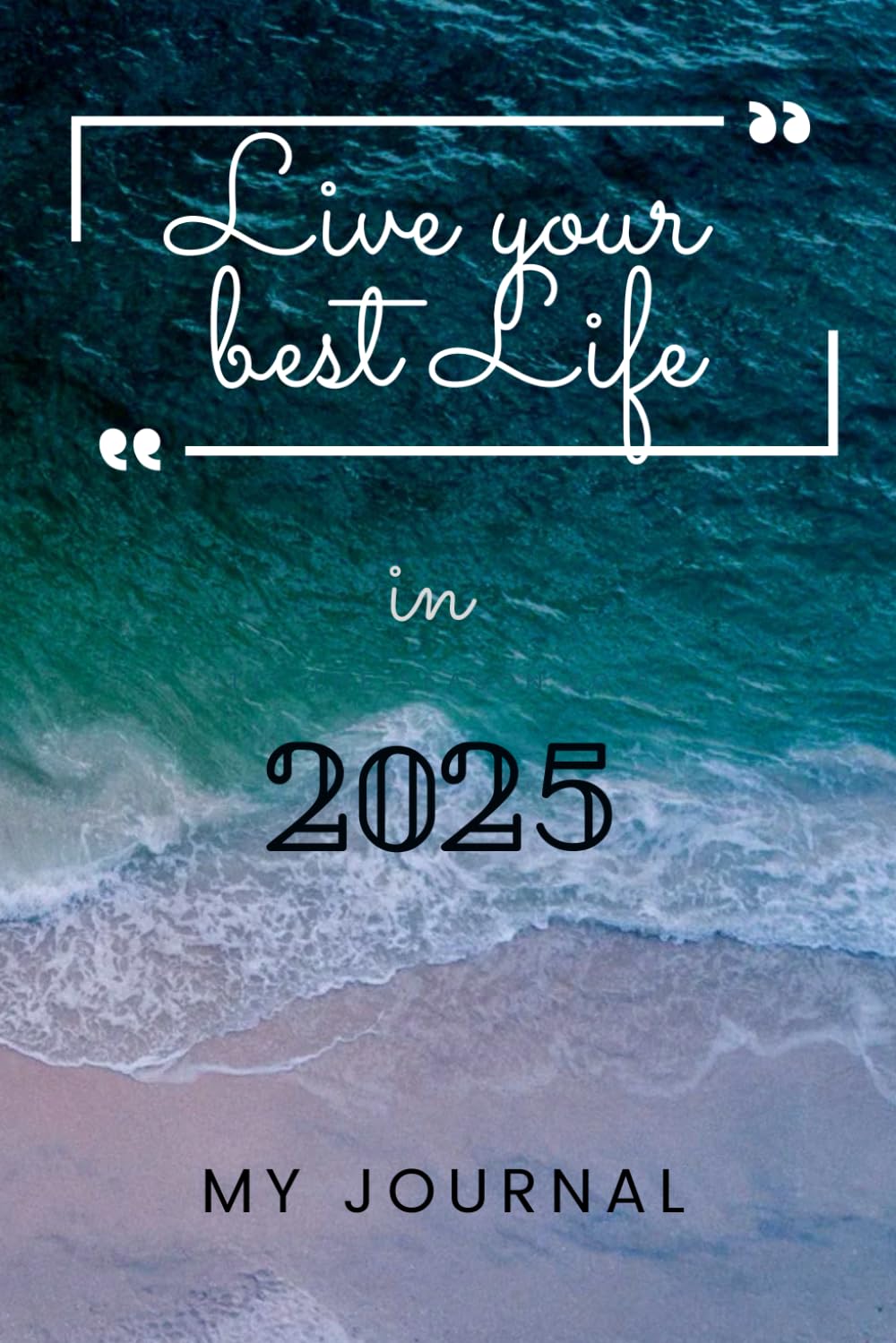 2025 Best Life Journal: Inspirational Planner for Goals, Tasks, and Dreams