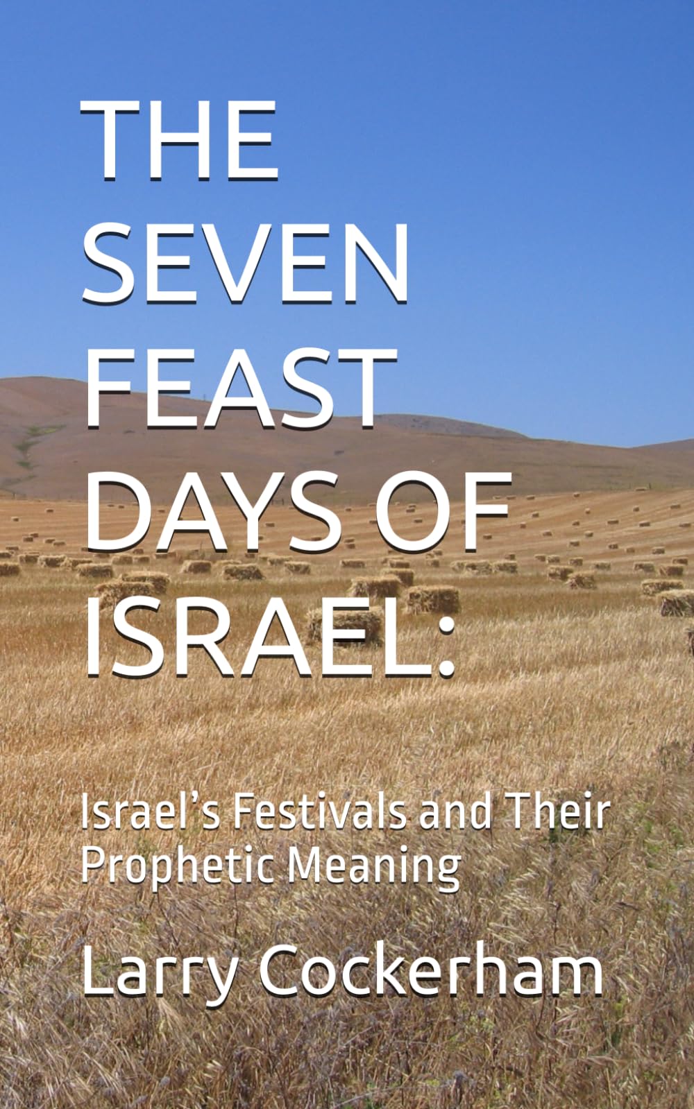 THE SEVEN FEAST DAYS OF ISRAEL:: Israel’s Festivals and Their Prophetic Meaning