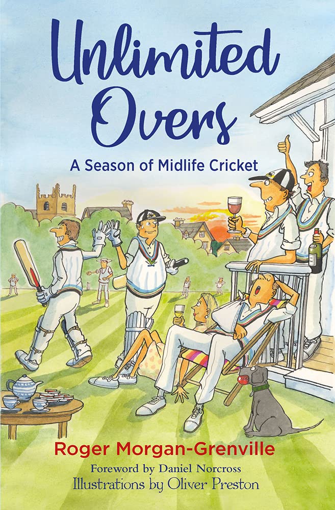 Unlimited Overs: A Season of Midlife Cricket by Roger Morgan-Grenville...