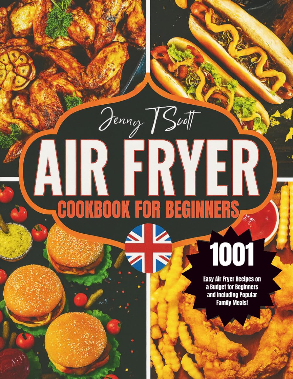 Air Fryer Cookbook for Beginners: 1001 Easy Air Fryer Recipes on a Budget for Beginners and Including Popular Family Meals!