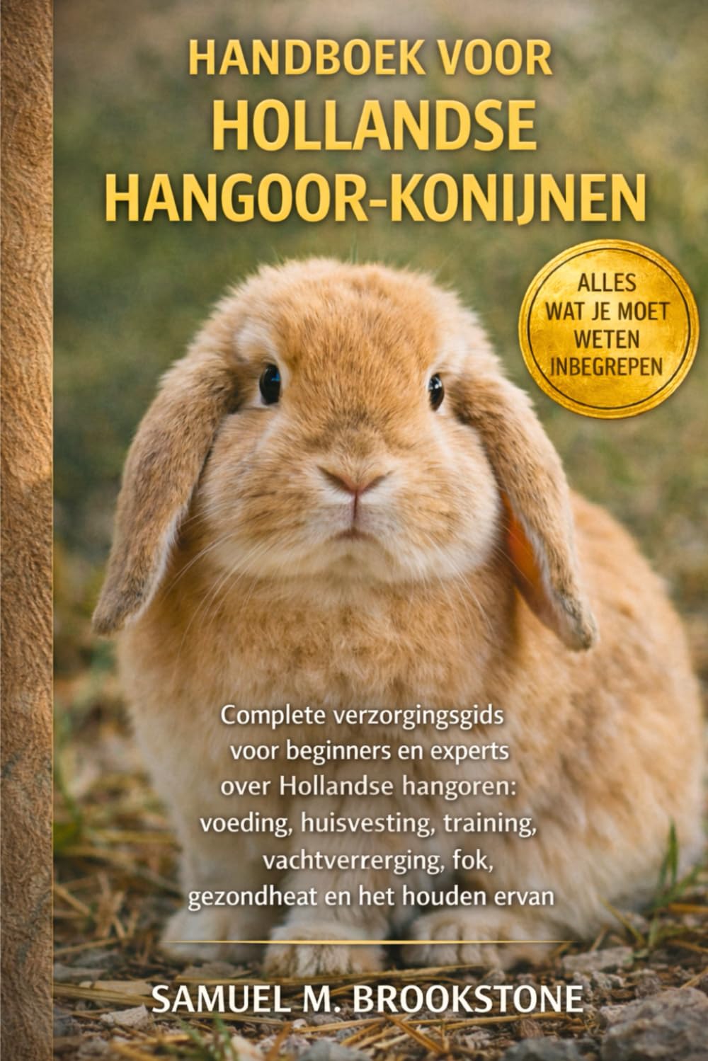 Handboek voor Hollandse hangoor-konijnen: Complete verzorgingsgids voor beginners en experts over Hollandse hangoren: voeding, huisvesting, training, ... fok, gezondheid en het houden ervan