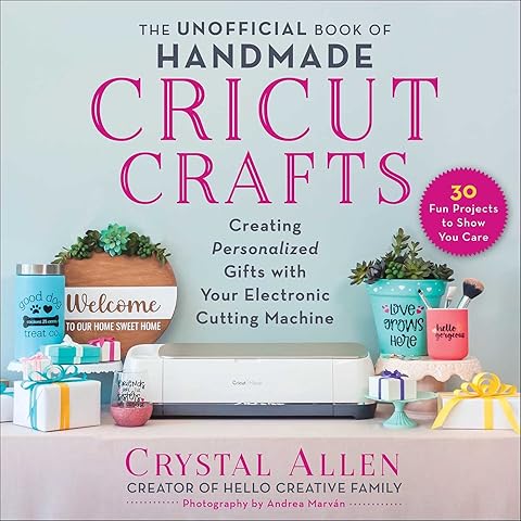 The Unofficial Book of Handmade Cricut Crafts: Creating Personalized Gifts with Your Electronic Cutting Machine (Unofficial Books of Cricut Crafts)