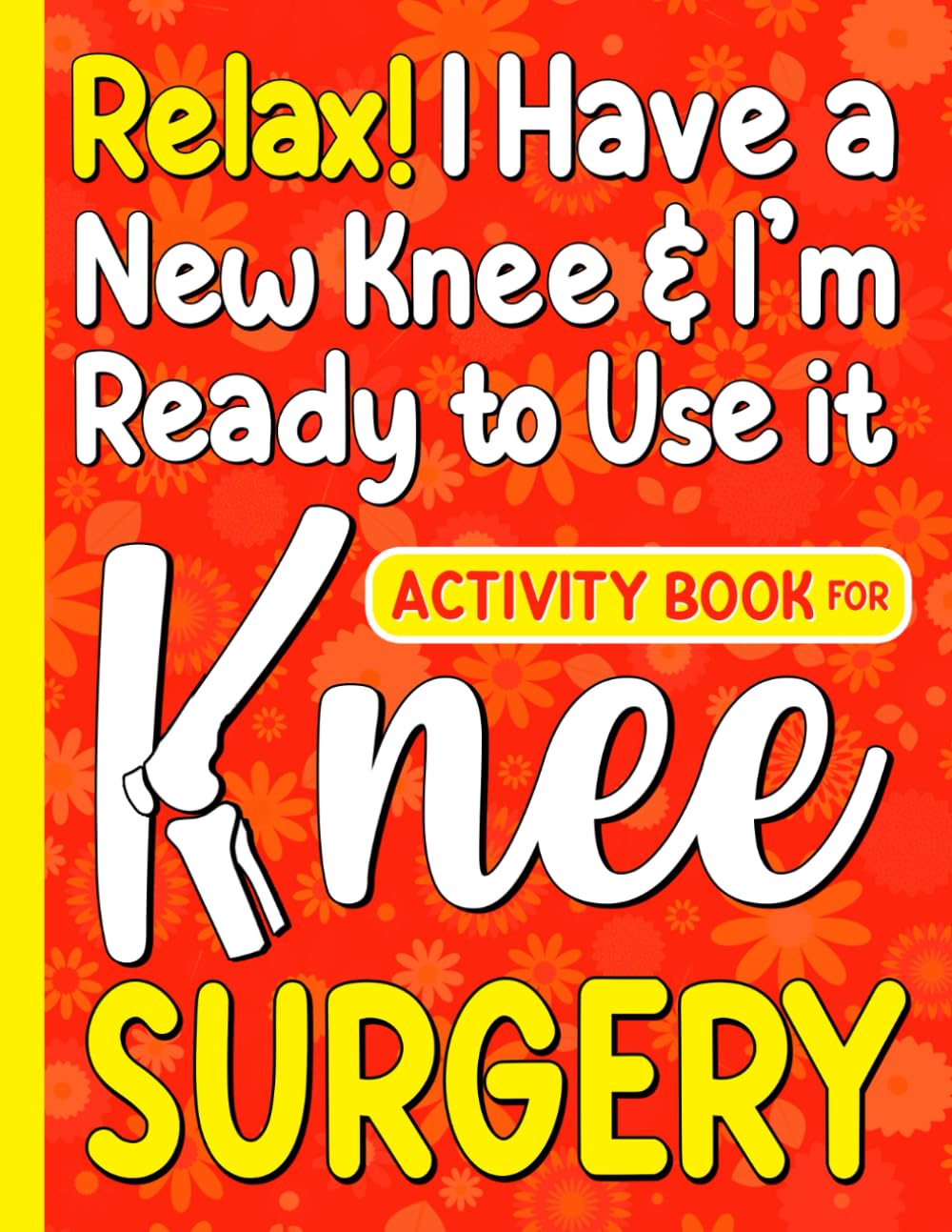 Activity Book for Knee Surgery: A Relatable & Fun After Knee Replacement Gift for Recovery with Entertaining Activities & Coloring Pages