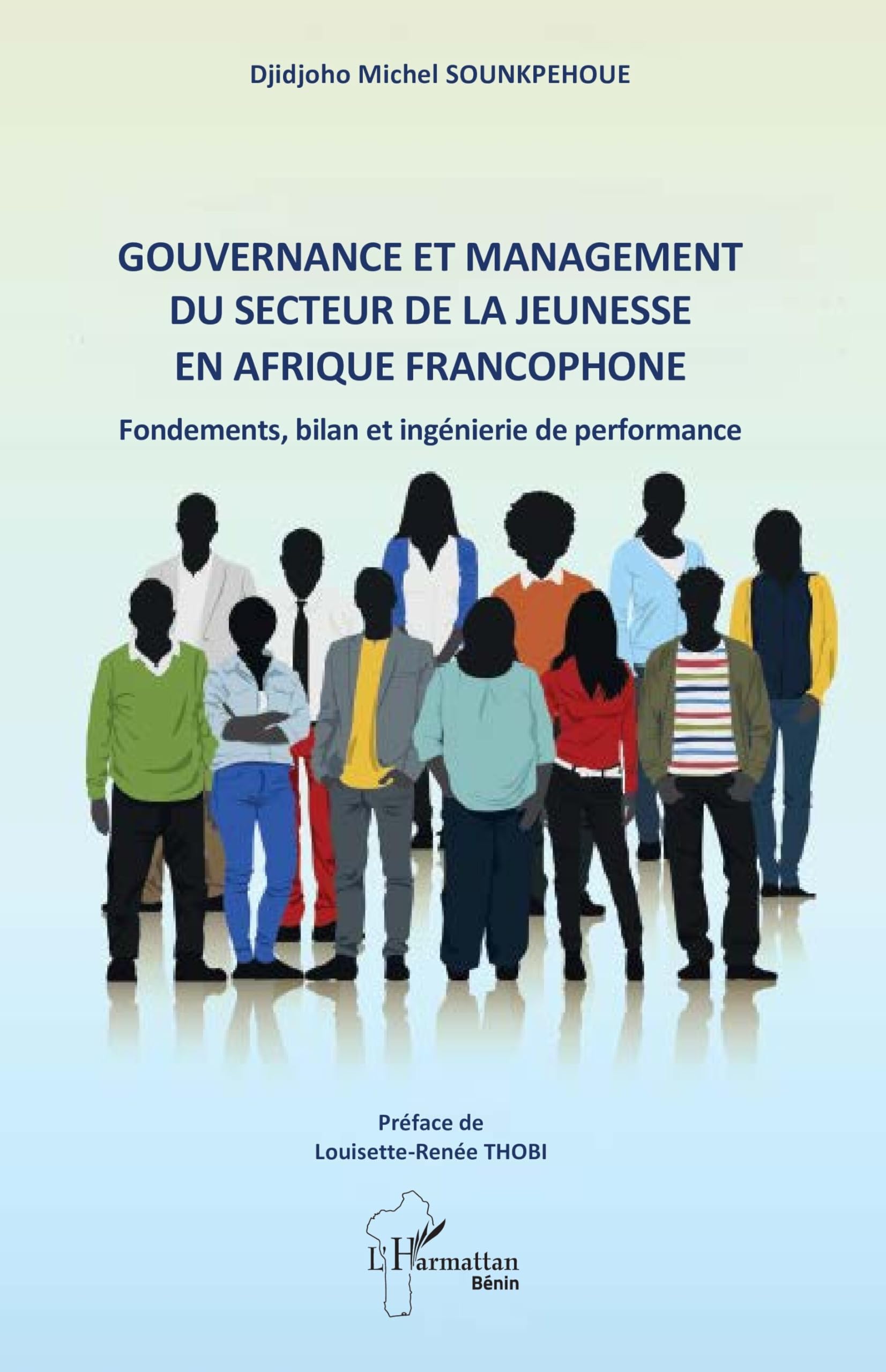 Gouvernance et management du secteur de la jeunesse en Afrique francophone: Fondements, bilan et ingénierie de performance - Préface de Louisette-Renée THOBI (Harmattan Bénin)