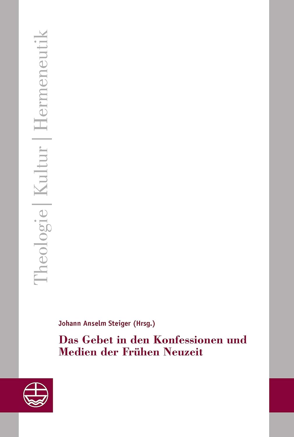 Das Gebet in den Konfessionen und Medien der Frühen Neuzeit (Theologie - Kultur - Hermeneutik (TKH) 25) (German Edition)