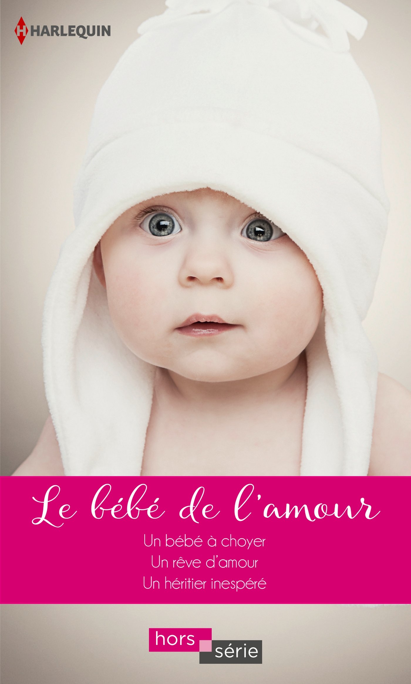 Le bébé de l'amour: Un bébé à choyer - Un rêve d'amour - Un héritier inespéré (HORS-SERIE) (French Edition)