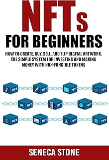 NFTs For Beginners: How to Create, Buy, Sell, and Flip Digital Artwork. The Simple System for Investing and Making Money With Non-Fungible Tokens (English Edition)