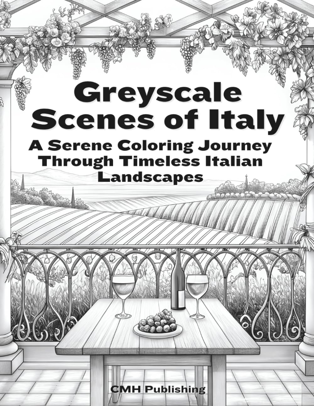 Greyscale Scenes of Italy: A Serene Coloring Journey Through Timeless Italian Landscapes: 35 Peaceful Greyscale Designs of Italian Cities, Countryside ... for Adults to Relax (Grayscale Coloring)