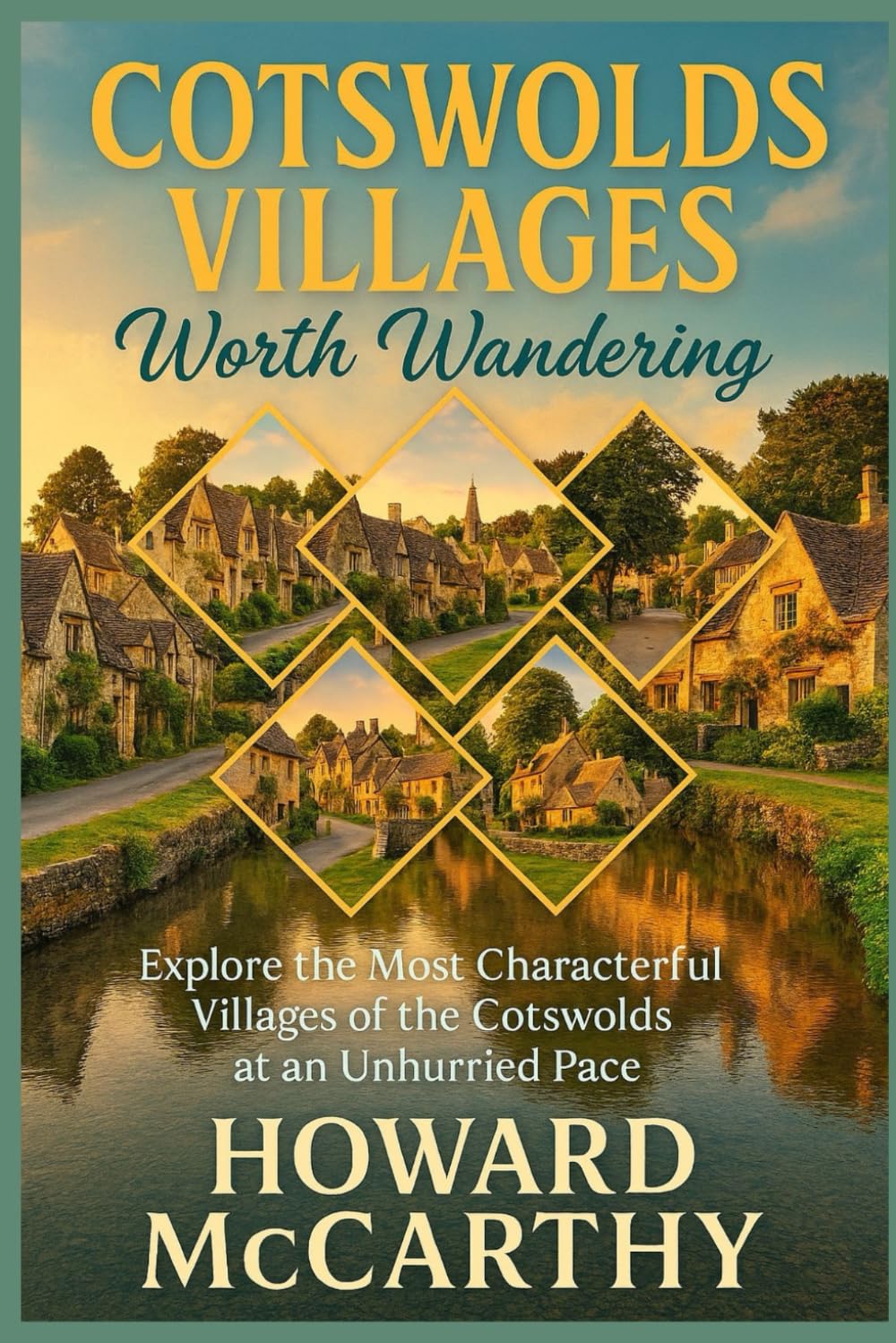 COTSWOLDS VILLAGES WORTH WANDERING: Explore the Most Characterful Villages of the Cotswolds at an Unhurried Pace
