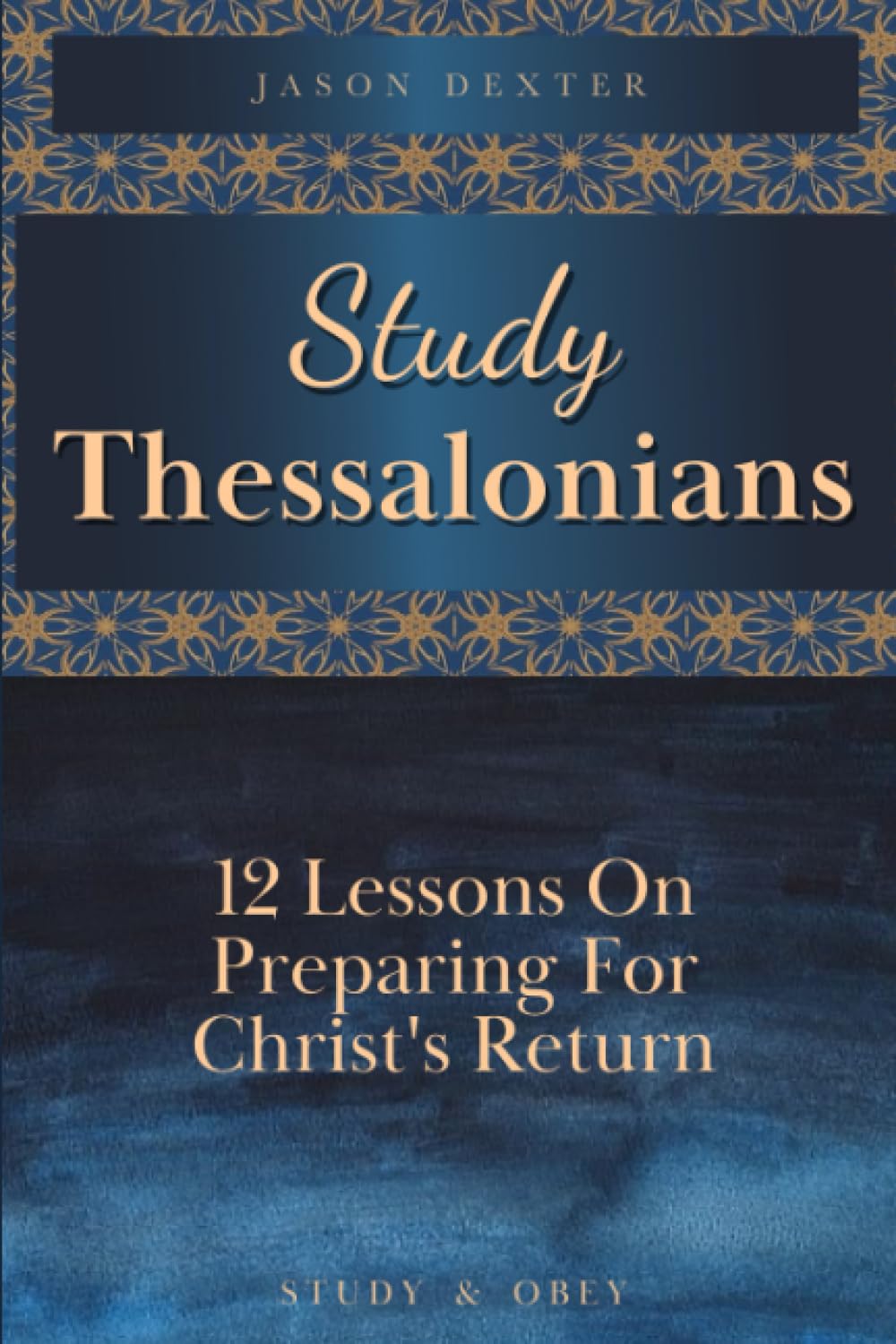 Study Thessalonians: 12 Lessons on Preparing for Christ's Return: 9 (Study and Obey)