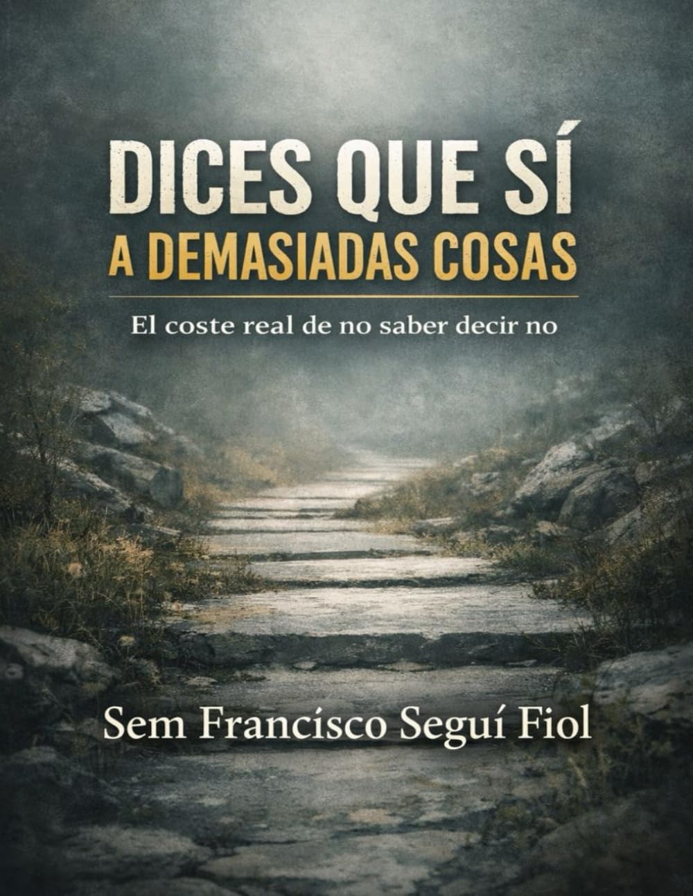 DICES QUE SÍ A DEMASIADAS COSAS: El coste real de no saber decir no (Autoayuda sin consuelo)