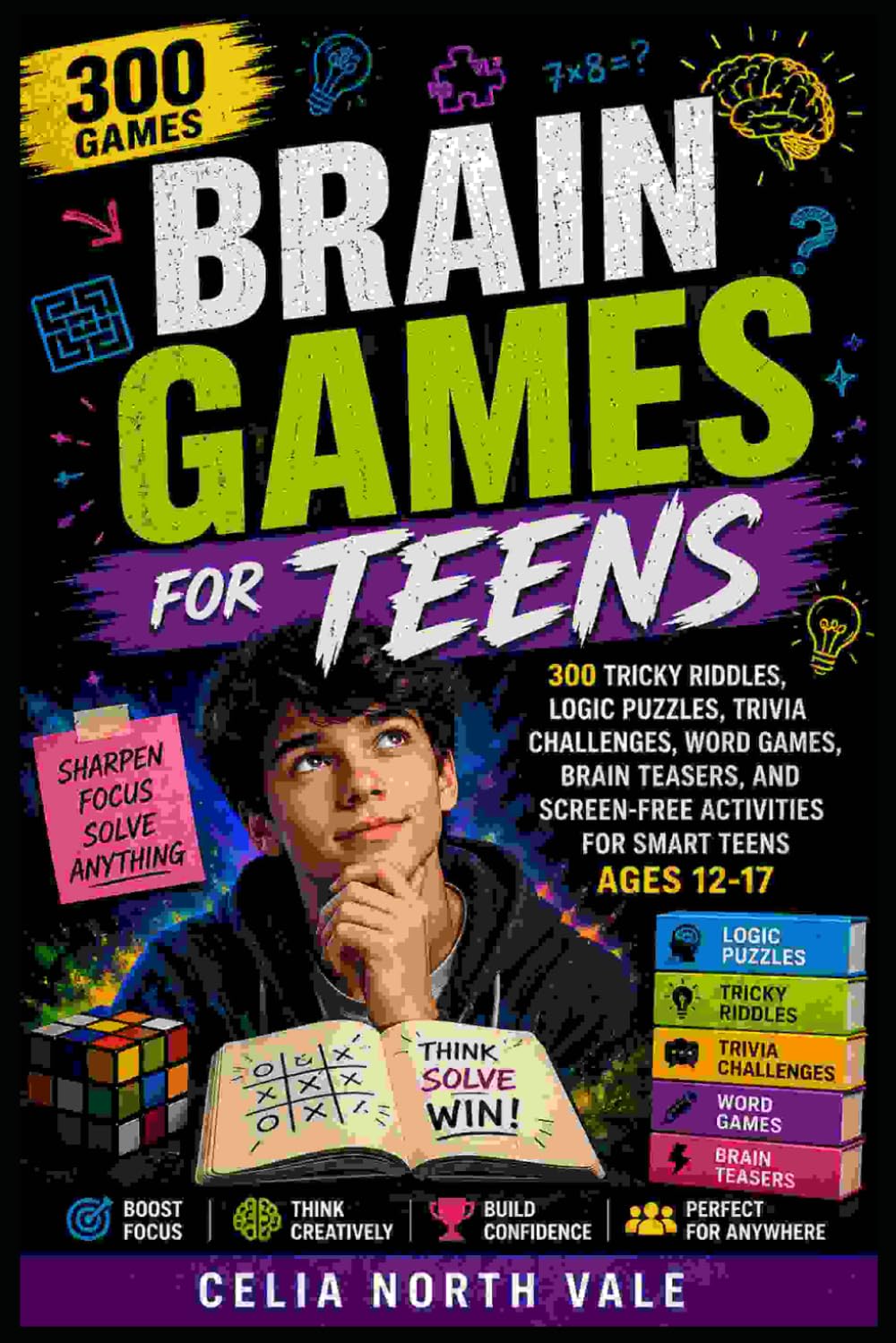 Brain Games for Teens: 300 Tricky Riddles, Logic Puzzles, Trivia Challenges, Word Games, Brain Teasers, and Screen-Free Activities for Smart Teens Ages 12-17
