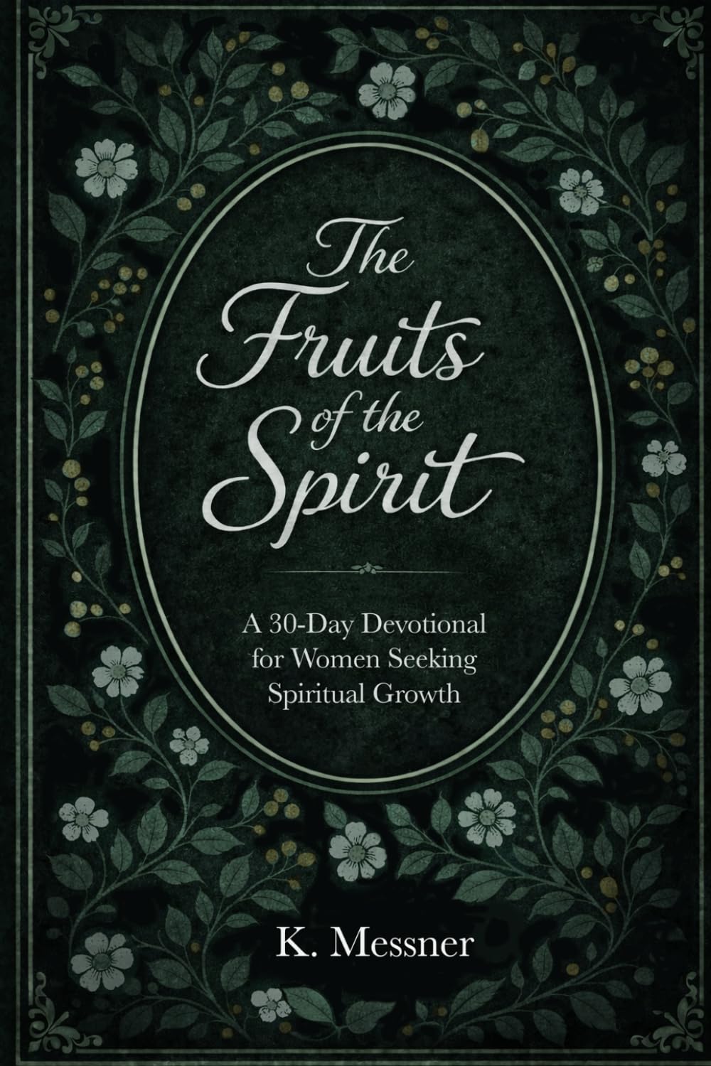 The Fruits of the Spirit: A 30 Day Devotional for Women Seeking Spiritual Growth (Women’s Devotional Series)