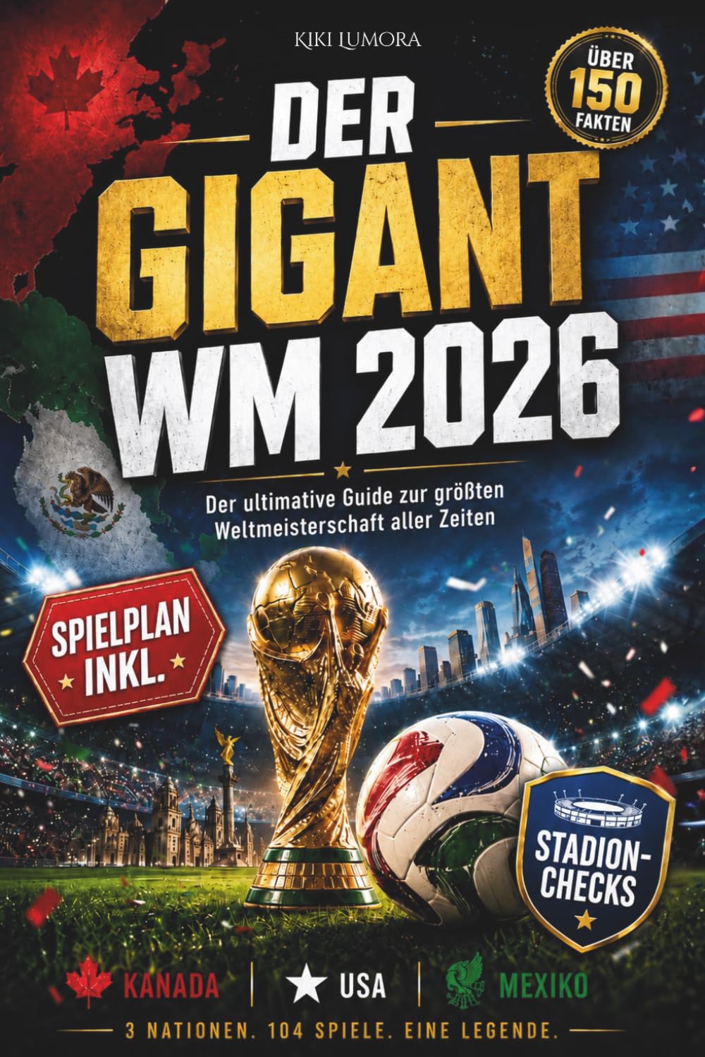 DER GIGANT WM 2026 – Der ultimative Guide zur größten Weltmeisterschaft aller Zeiten: Das XXL Fußball Buch mit über 150 Fakten, Stadion-Checks & Spielplan. Geschenk für Teenager & Fußballfans