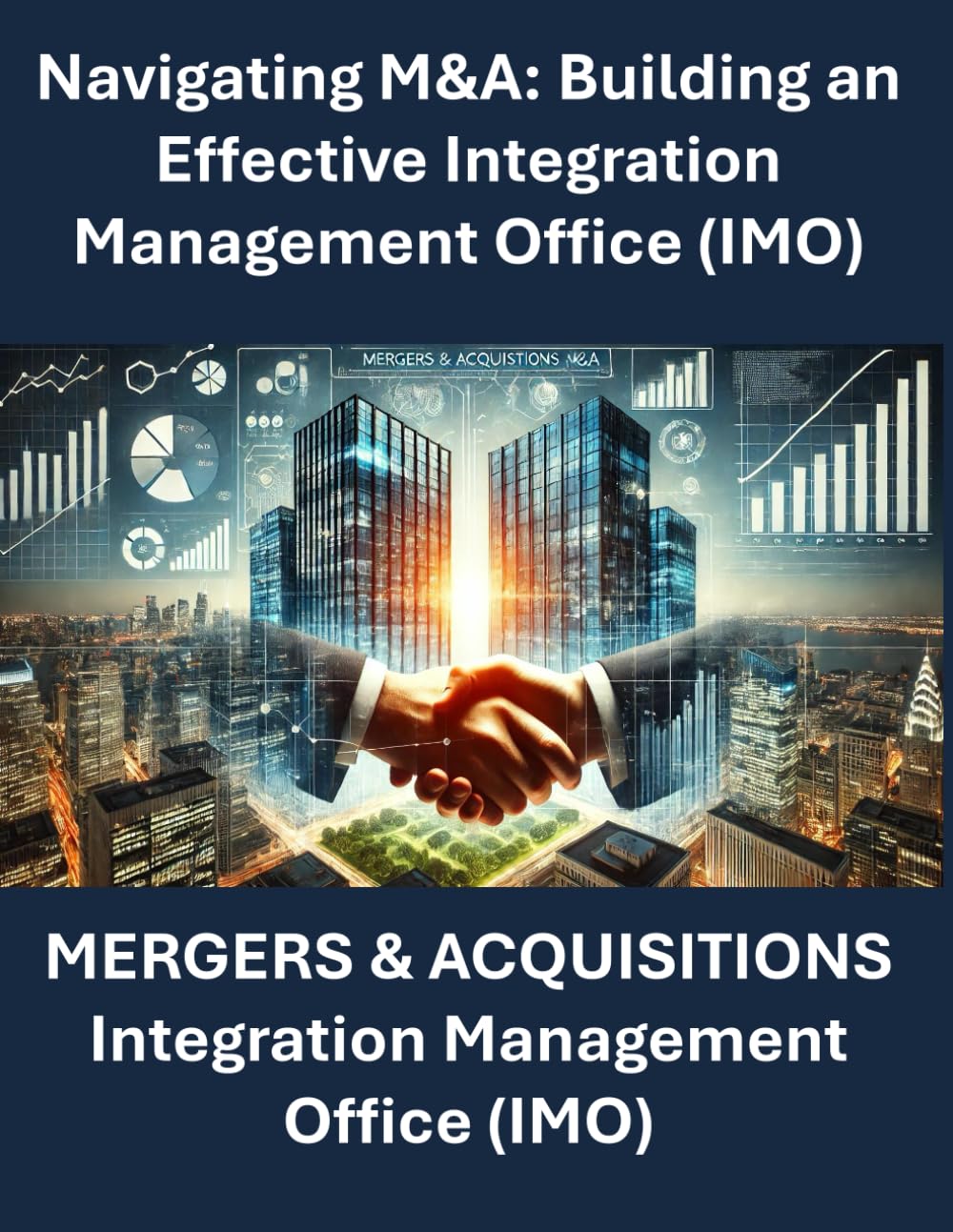 Navigating M&A: Building an Effective Integration Management Office | Mergers and Acquisitions Integration | M&A Playbook for Business Leaders | Corporate M&A Strategy and Execution | Post-Merger