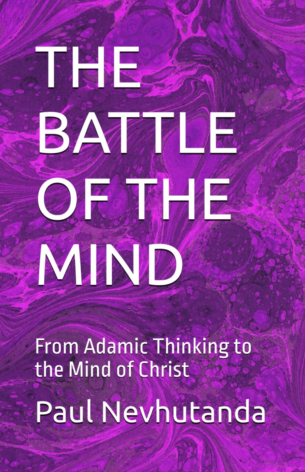 THE BATTLE OF THE MIND: From Adamic Thinking to the Mind of Christ