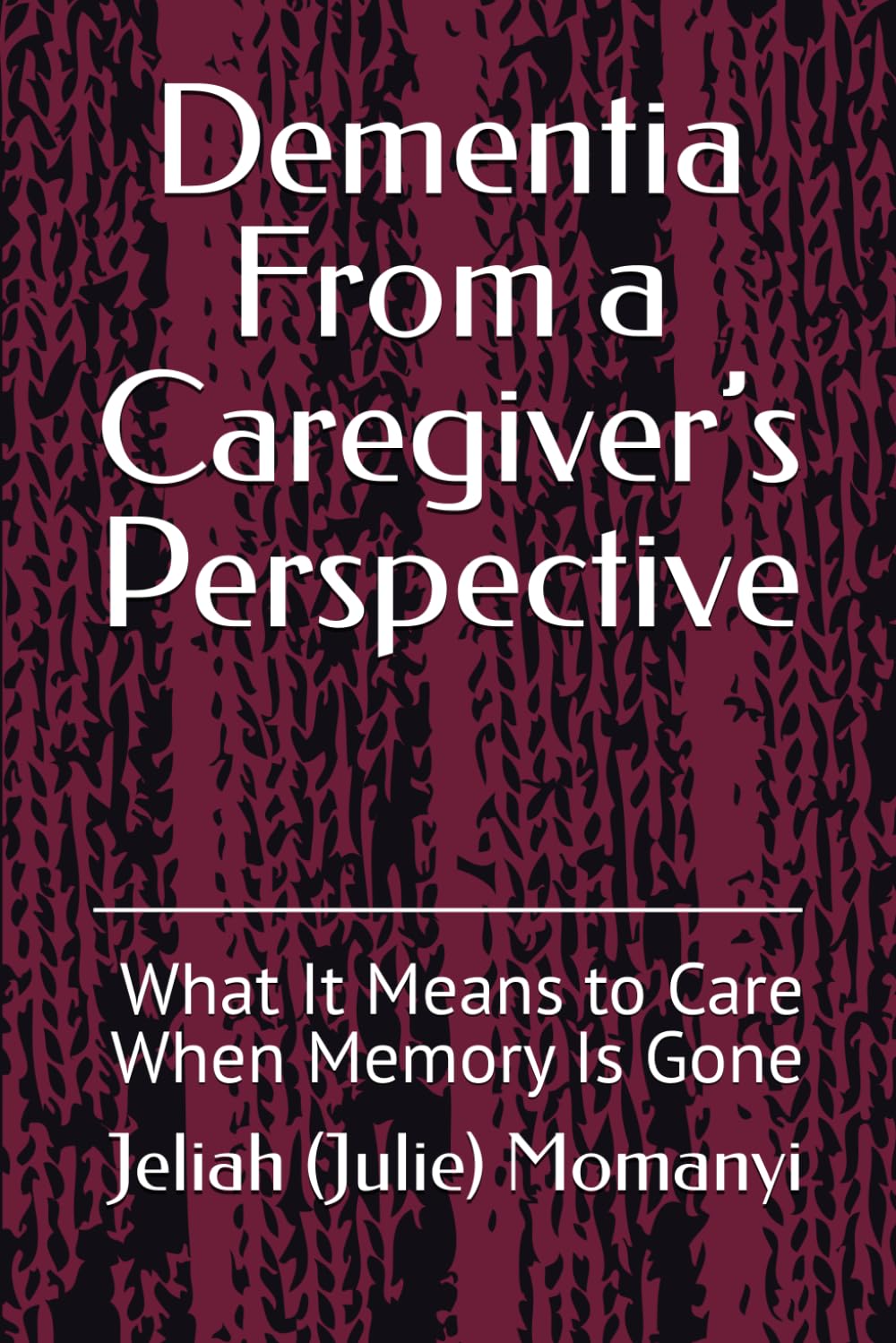 Dementia From a Caregiver’s Perspective: What It Means to Care When Memory Is Gone