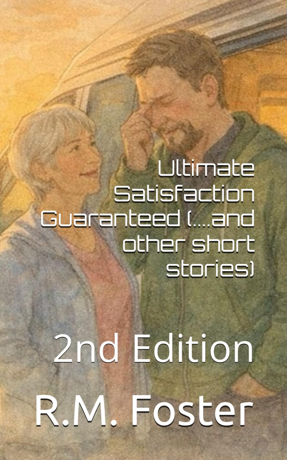 Ultimate Satisfaction Guaranteed:(...and other stories): 2nd Edition (Collected Stories from R.M.Foster)