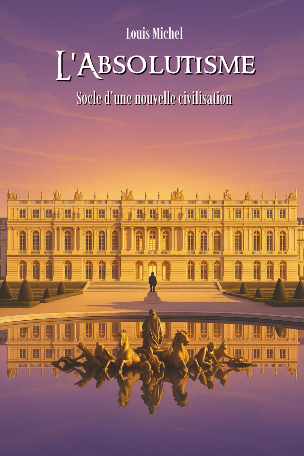 L’Absolutisme monarchique: Les grands système politiques et idéologiques en 100 pages