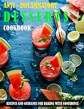 ANTI INFLAMMATORY DESERTS Cookbook: RECIPES AND GUIDANCE FOR BAKING WITH CONFIDENCE