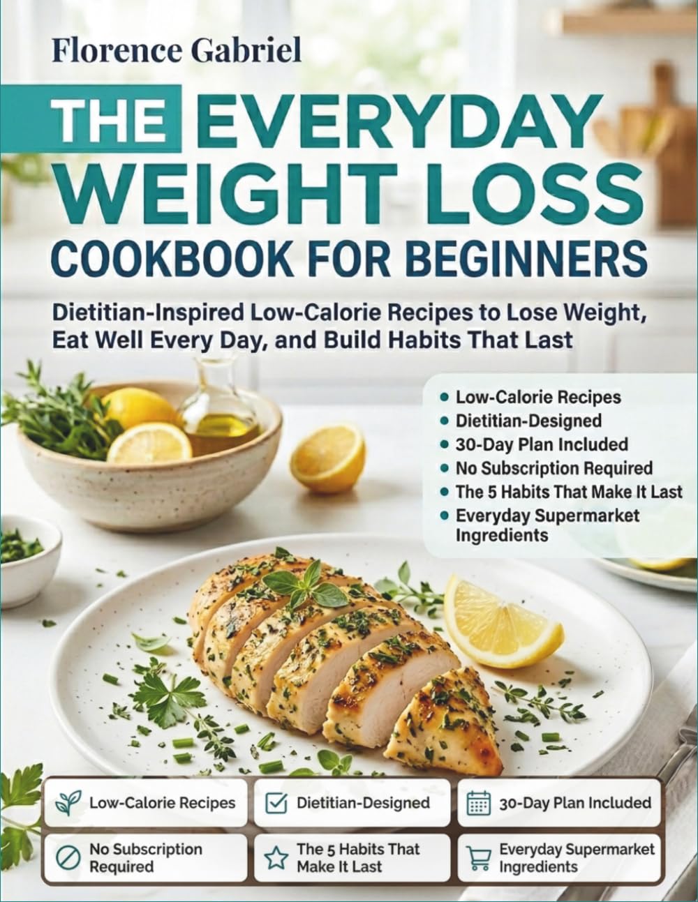 THE EVERYDAY WEIGHT LOSS COOKBOOK FOR BEGINNERS: Dietitian-Inspired Low-Calorie Recipes to Lose Weight, Eat Well Every Day, and Build Habits That Last