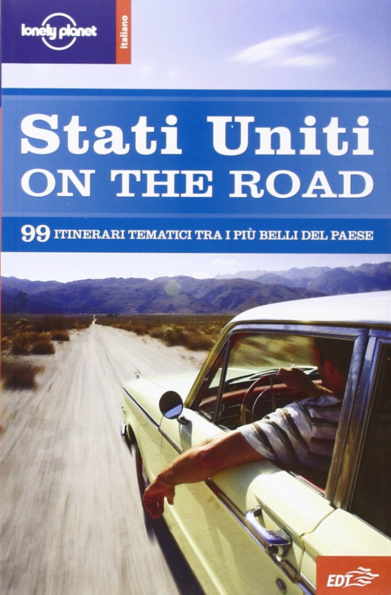 Stati Uniti on the road. 99 itinerari tematici attraverso gli USA