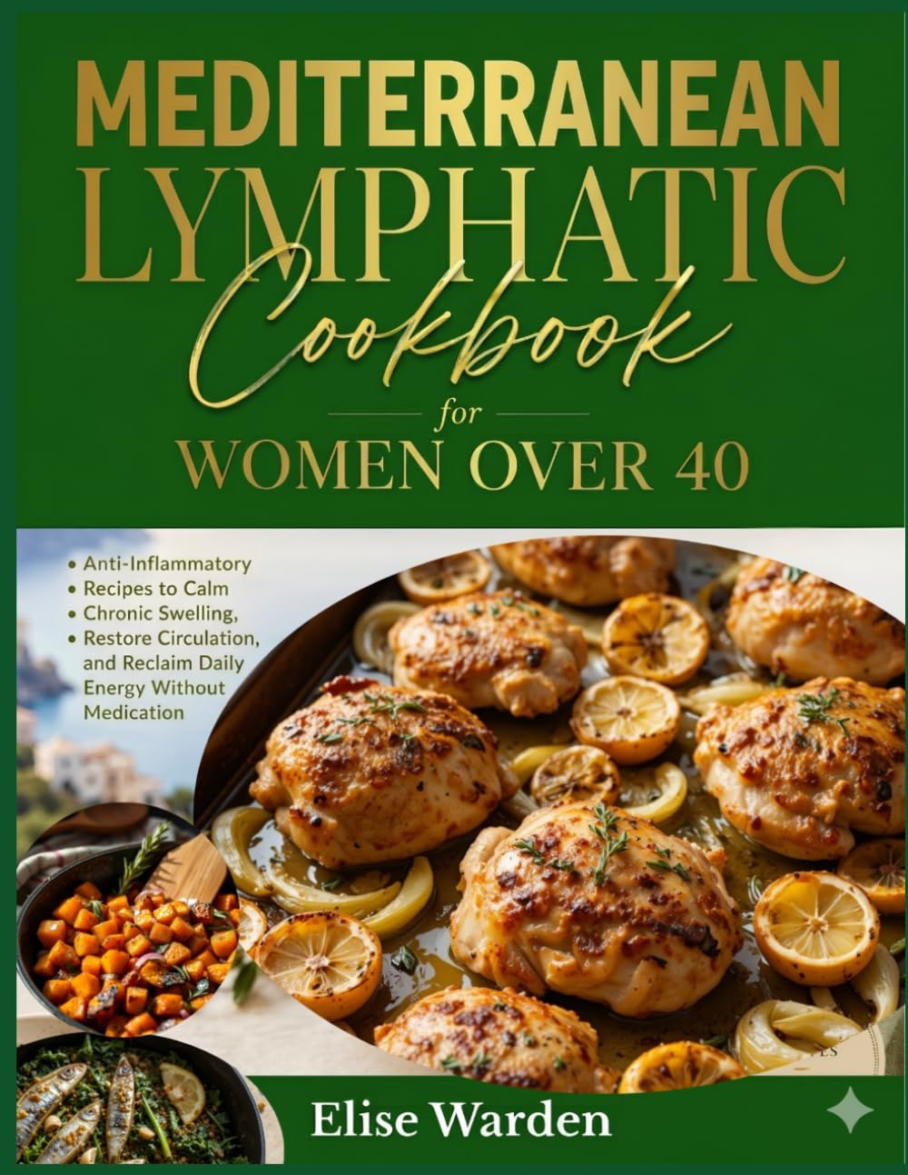 Mediterranean Lymphatic Cookbook for Women Over 40: Anti-Inflammatory Recipes to Calm Chronic Swelling, Restore Circulation, and Reclaim Daily Energy Without Medication