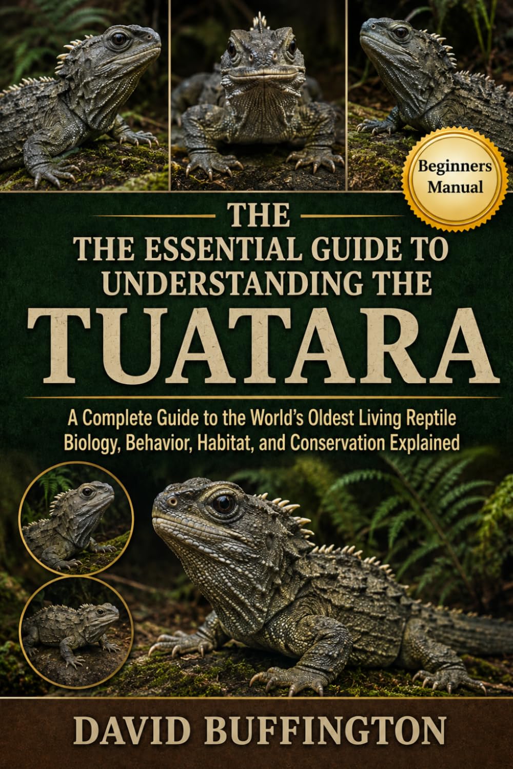 THE ESSENTIAL GUIDE TO UNDERSTANDING THE TUATARA: A Complete Guide to the World’s Oldest Living Reptile Biology, Behavior, Habitat, and Conservation Explained