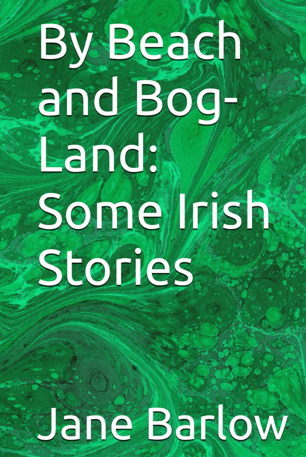 By Beach and Bog-Land: Some Irish Stories