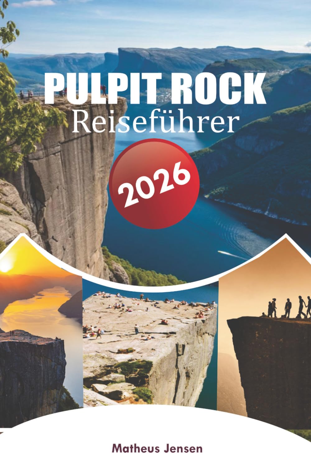 PULPIT ROCK REISEFÜHRER 2026: Eine praktische Reise durch Norwegens Fjorde, landschaftlich reizvolle Wanderungen, lokale Einblicke und einfache Planungstipps für Erstbesucher