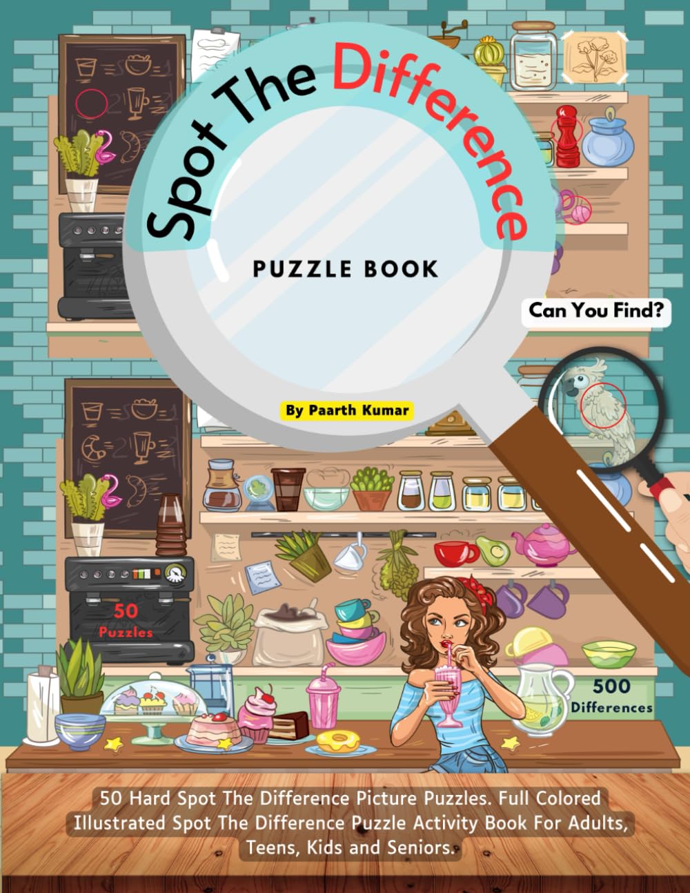 Spot The Difference Puzzle Book: 50 Hard Spot The Difference Picture Puzzles. Full Colored Illustrated Spot The Difference Puzzle Activity Book For ... Kids and Seniors. (Spot The Difference Books)