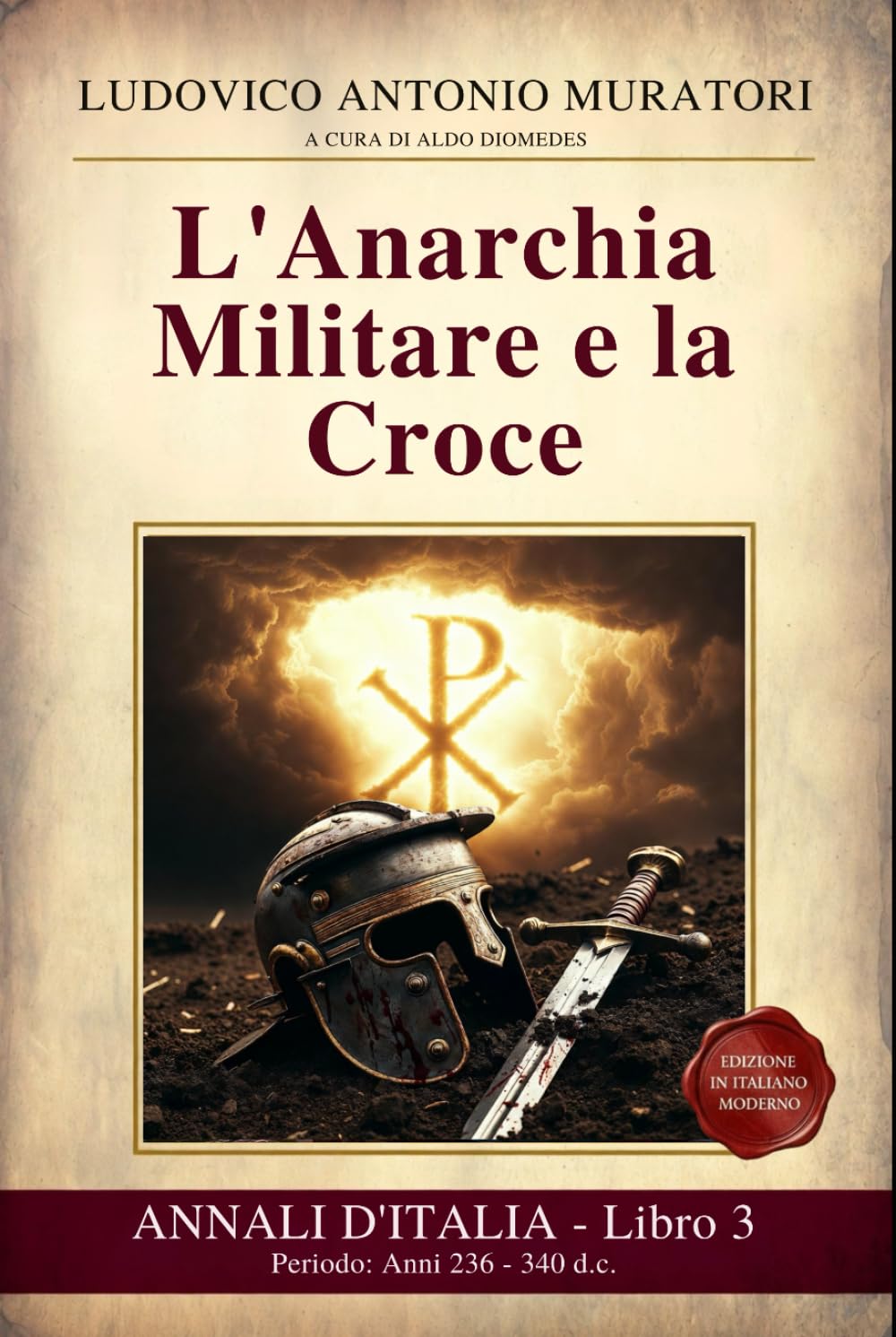 Annali d’Italia Libro 3 : L'Anarchia Militare e la Croce: Periodo: Anni 236 - 340 d.c. Il crollo e la rinascita dell'Impero: dai Trenta Tiranni al ... - Nuova edizione in Italiano Moderno