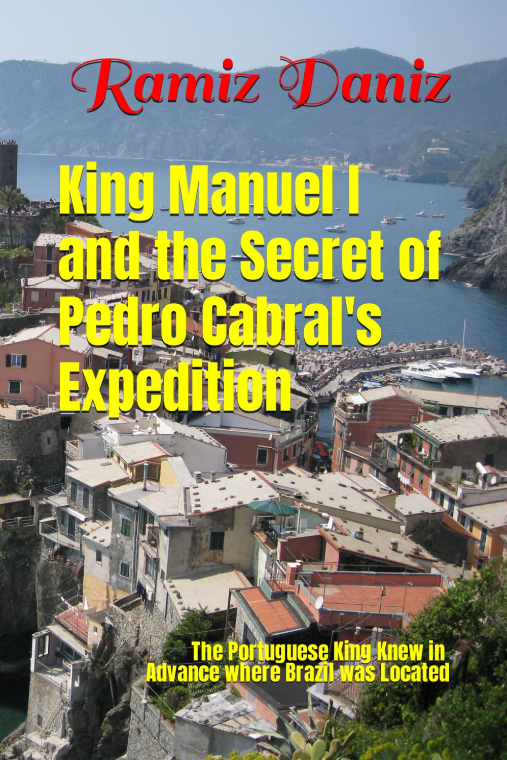 King Manuel I and the secret of Pedro Cabral's expedition (Famous navigators of the world - History of geographical discoveries)