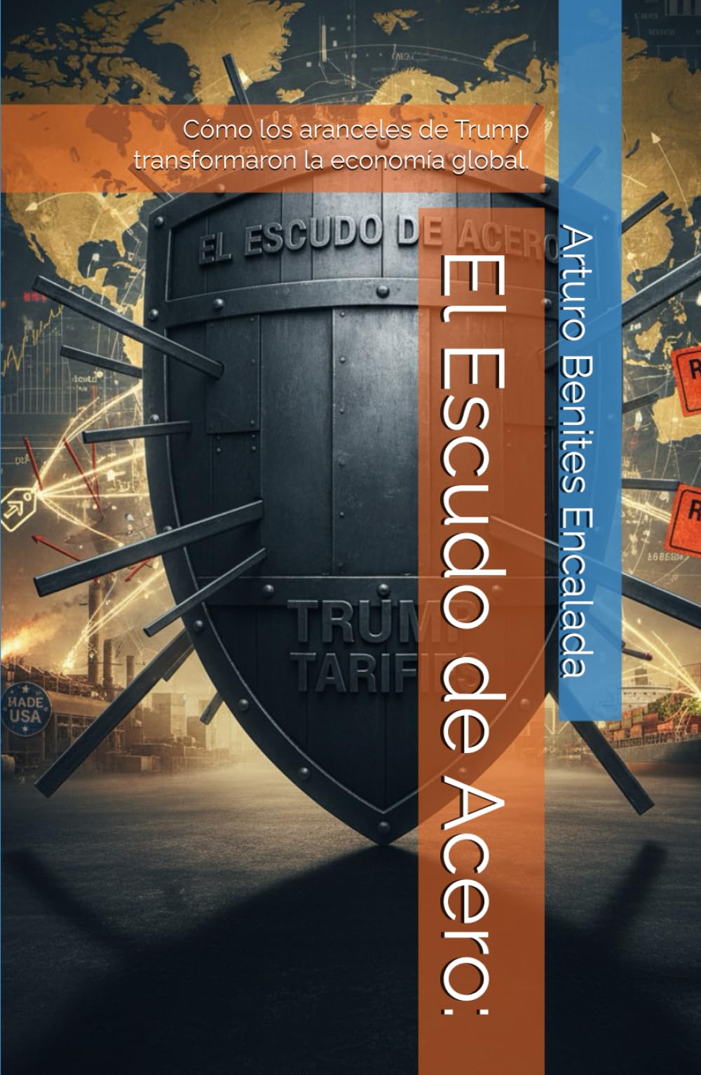 El Escudo de Acero:: Cómo los aranceles de Trump transformaron la economía global.
