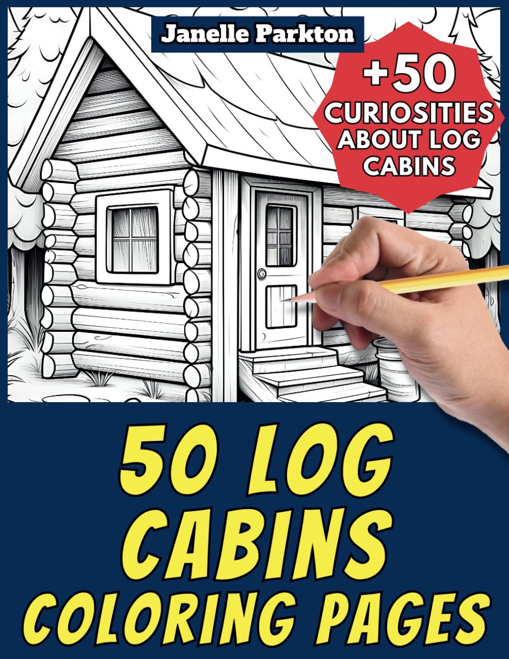 50 Log Cabins Coloring Pages Book for Kids and Adults: +50 Amazing Facts about Log Cabins Houses. Coloring Book for Children and Grown-Ups. Color and