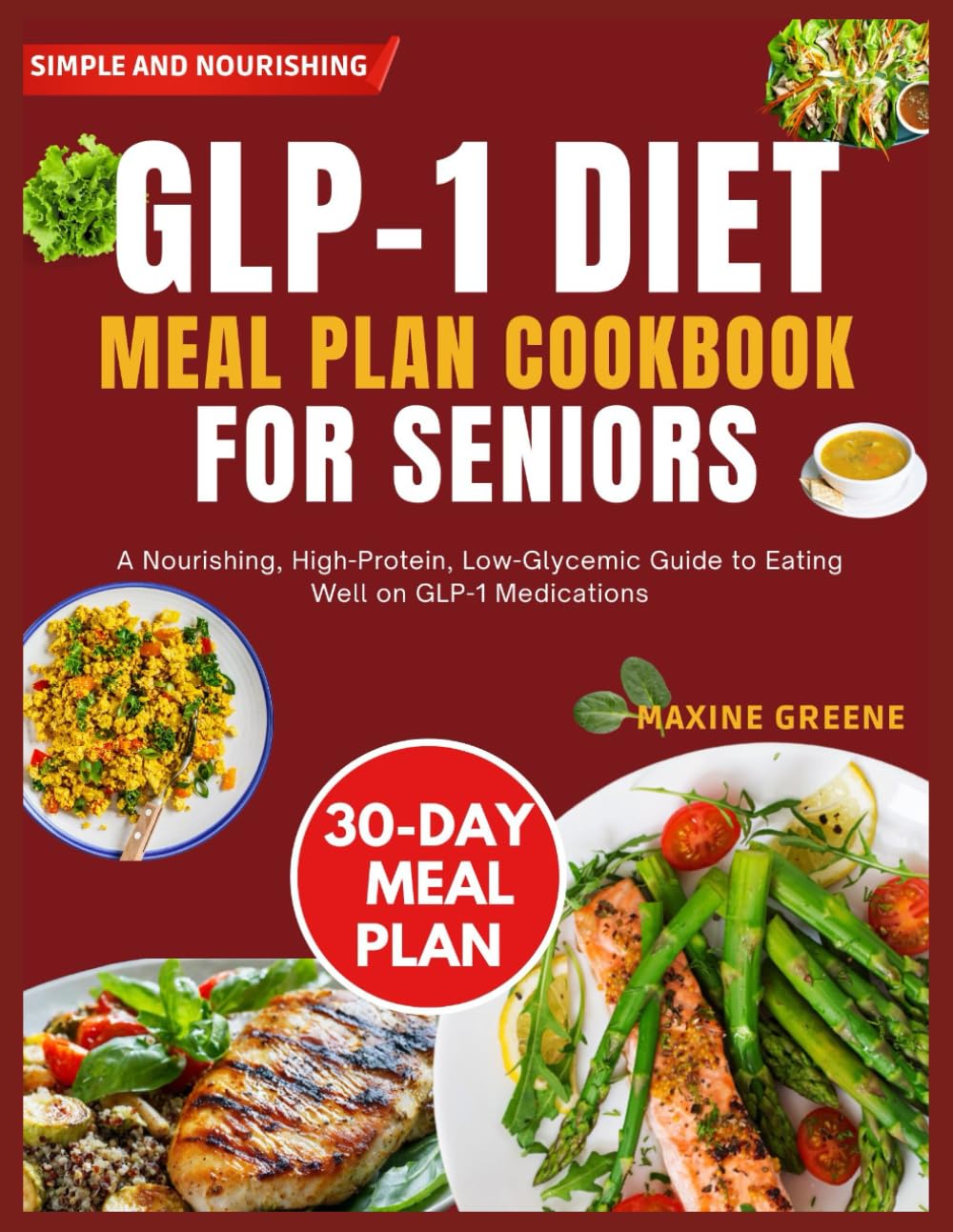 Glp-1 diet meal plan cookbook for Seniors: A Nourishing, High-Protein, Low-Glycemic Guide to Eating Well on GLP-1 Medications      Paperback – July 16, 2025