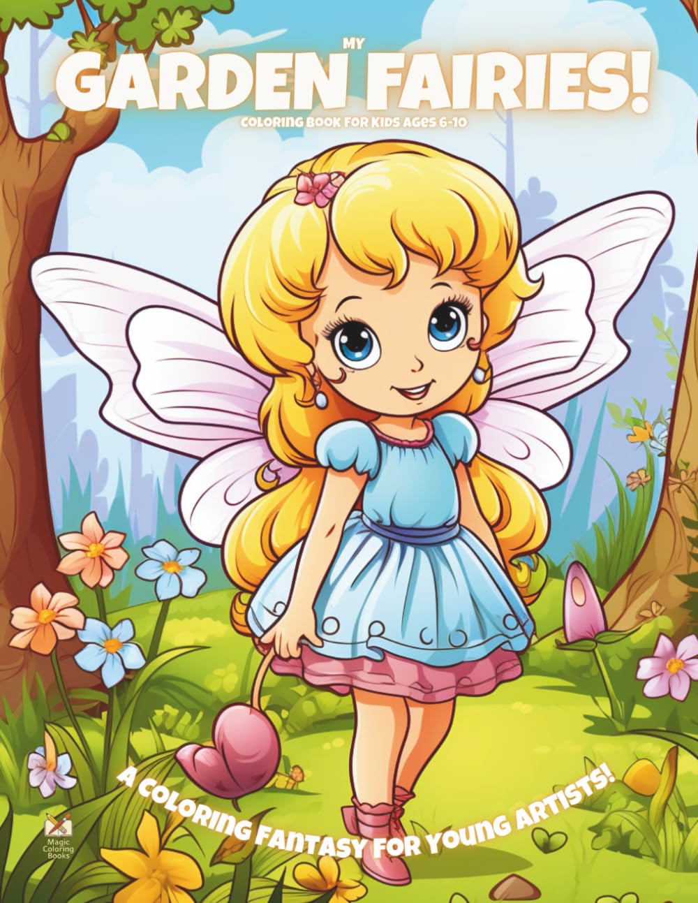My Garden Fairies!: Coloring Book For Kids Ages 6-10 (Magic Coloring Books Collection)