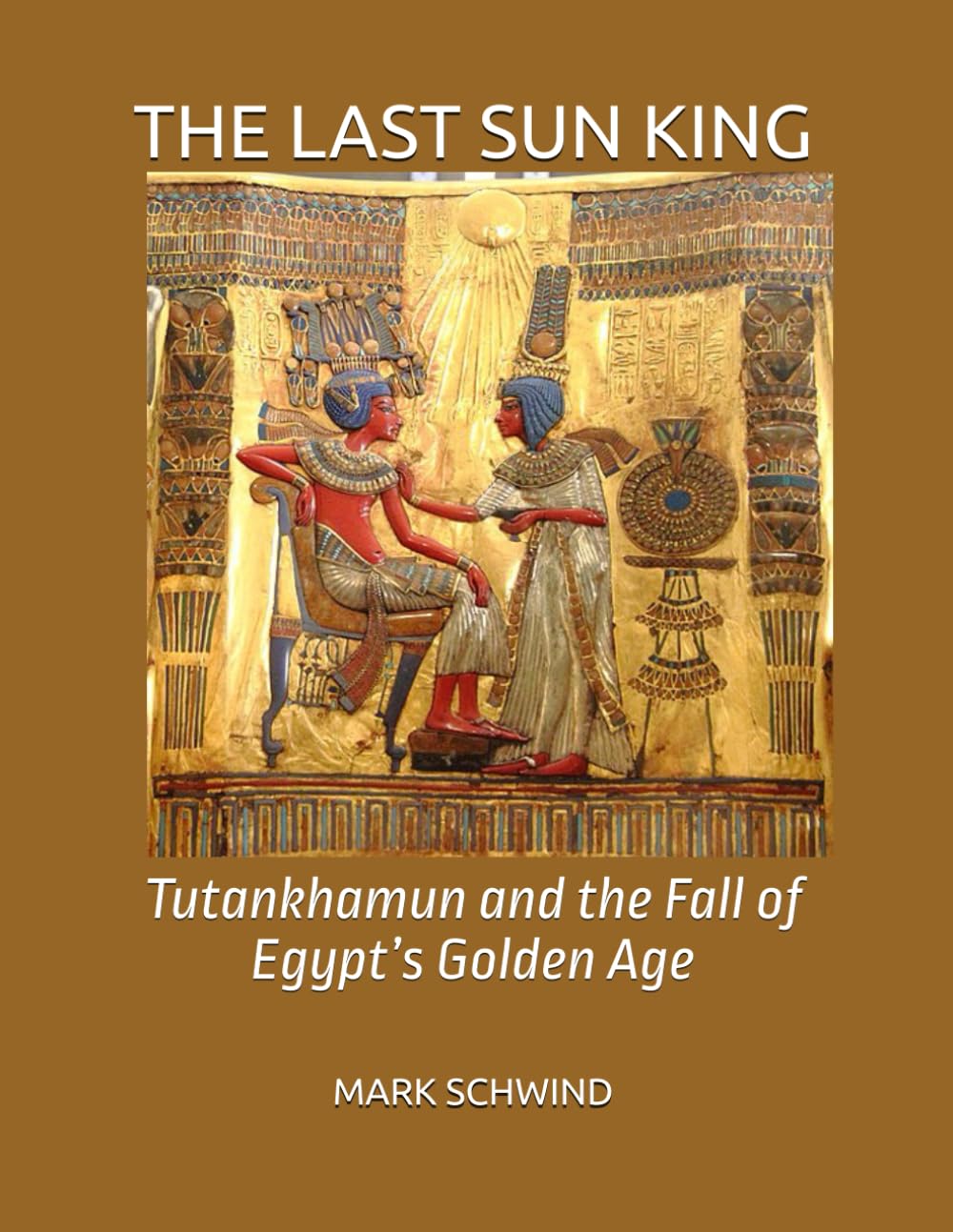 THE LAST SUN KING: Tutankhamun and the Fall of Egypt’s Golden Age