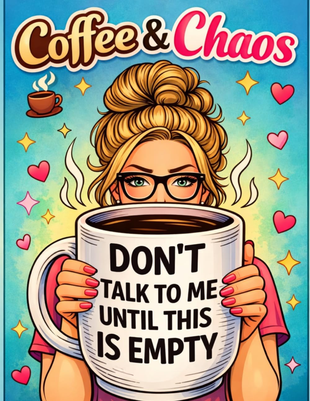 Coffee & Chaos: A Funny Coloring Book for Moms Running on Caffeine and One Last Nerve