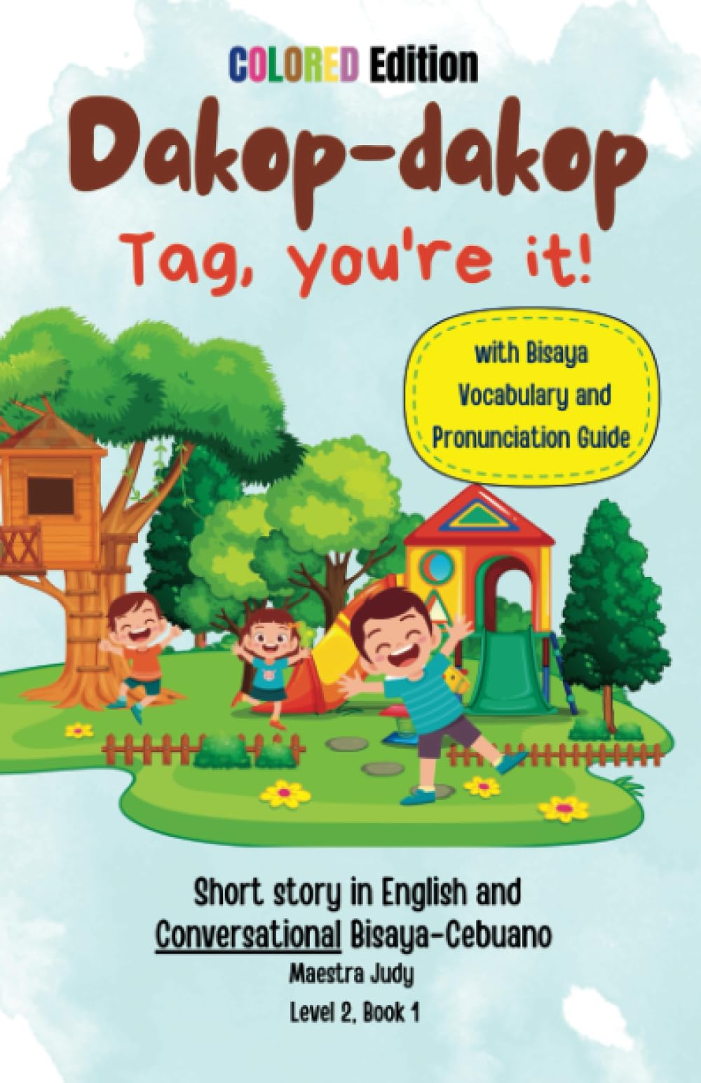 Dakop-Dakop Tag, you're it! Level 2 Book 1: Short story in English and Conversational Bisaya-Cebuano