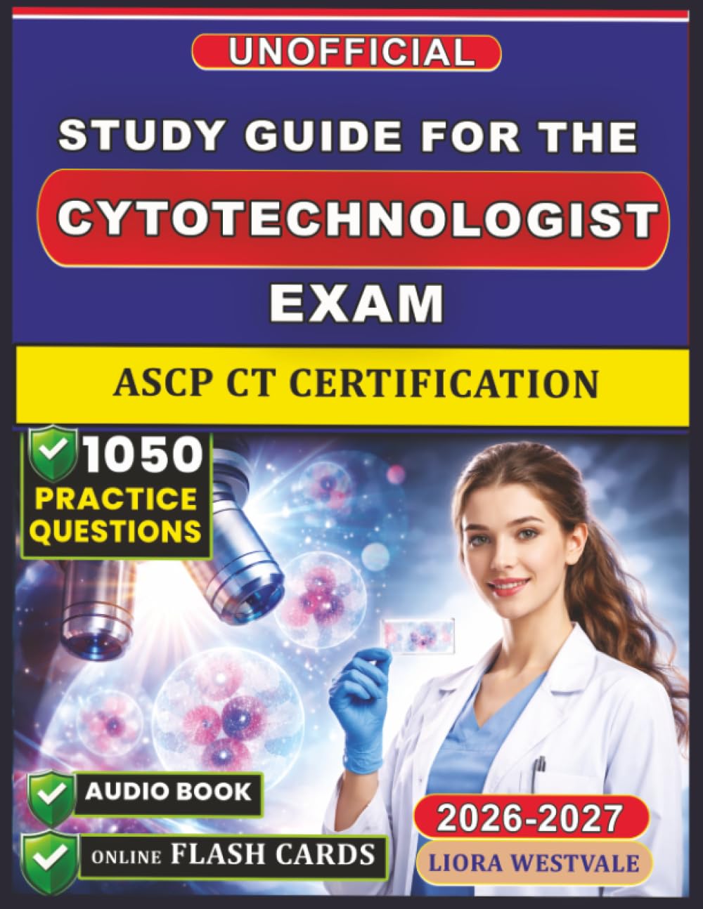 Unofficial Study Guide for the Cytotechnologist Exam: 1050 Practice Questions and Detailed Rationales for the ASCP CT Certification to Sharpen Your Microscopic Interpretation