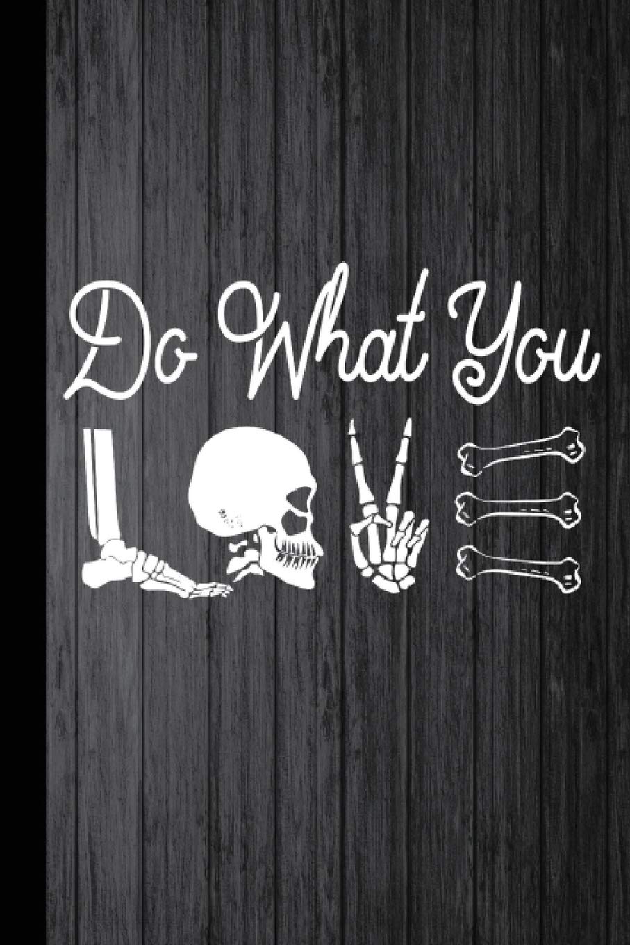 Do What You Love: Radiography X-Ray Tech Journal Notebook for Notes, as a Planner or Journaling Gift