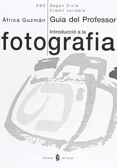 Introducció a la Fotografia. Tercer i Quart Cursos.guia del Professor