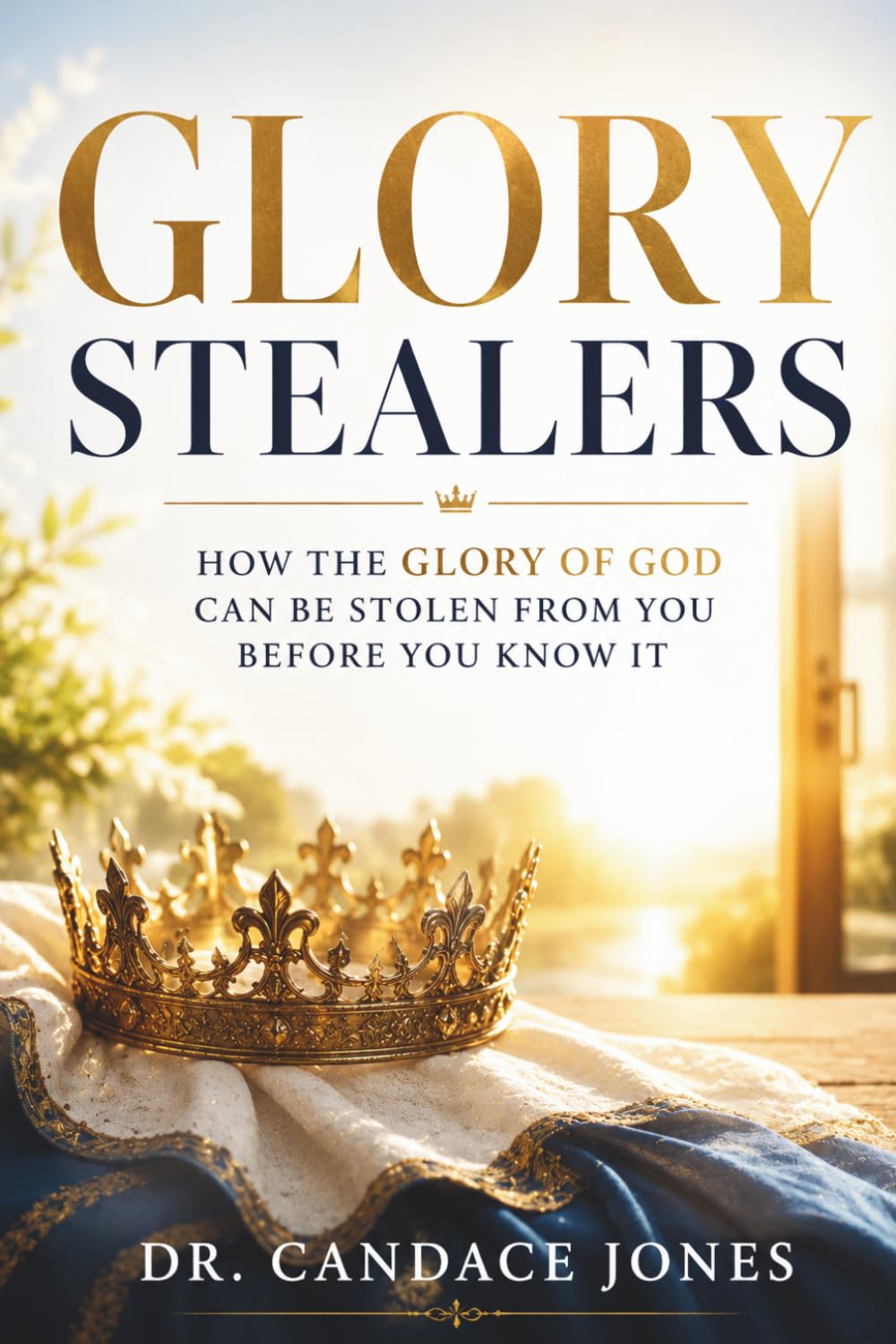 Glory Stealers: How The Glory Of God Can Be Stolen From You Before You Know It (Hey Believer!)