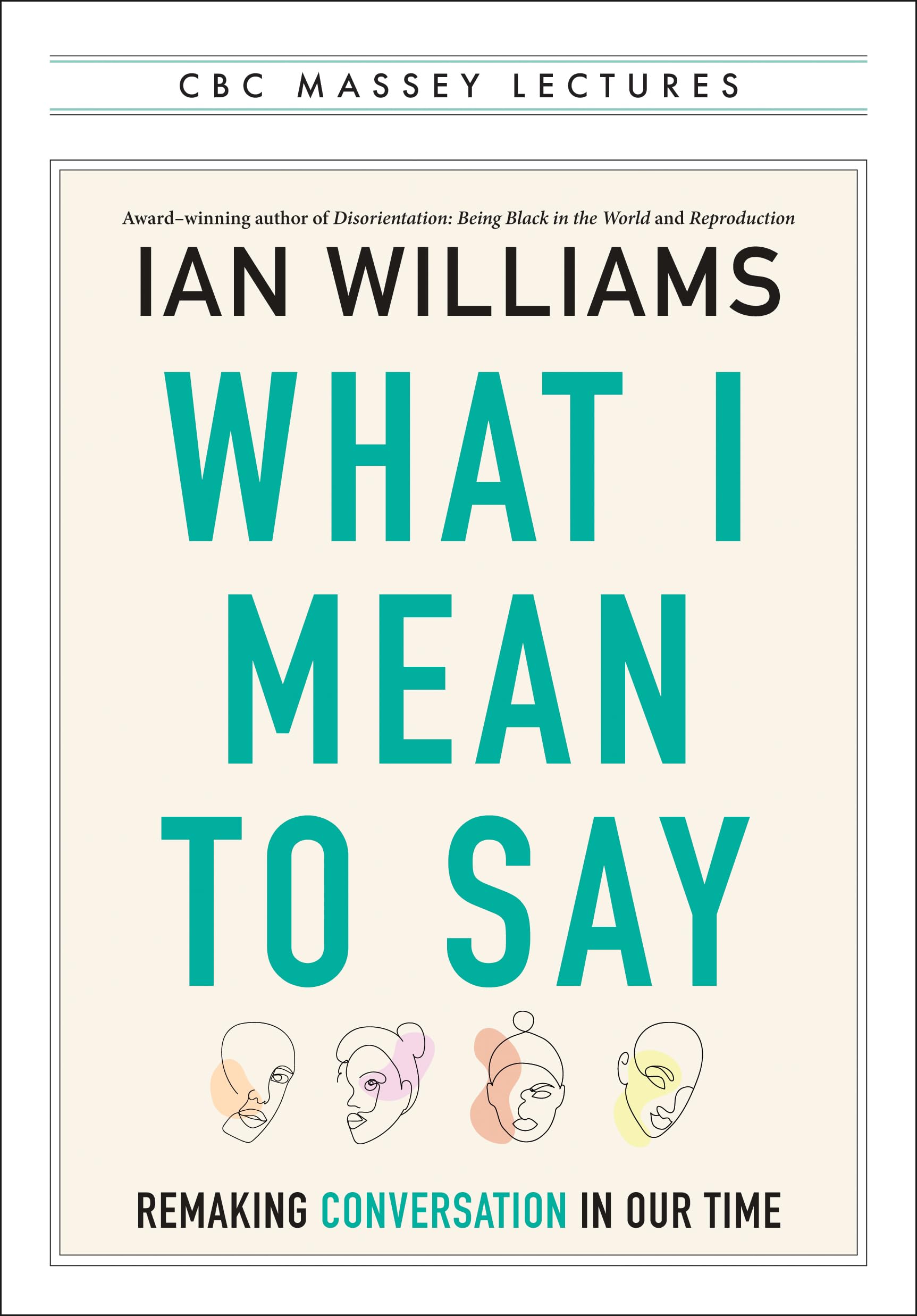 What I Mean to Say: Remaking Conversation in Our Time (The CBC Massey Lectures)