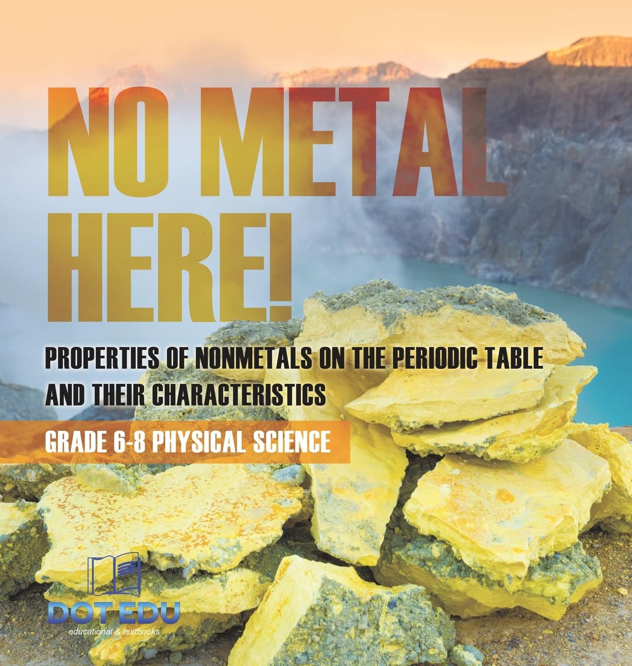 No Metal Here! Properties of Nonmetals on the Periodic Table and their Characteristics | Grade 6-8 Physical Science