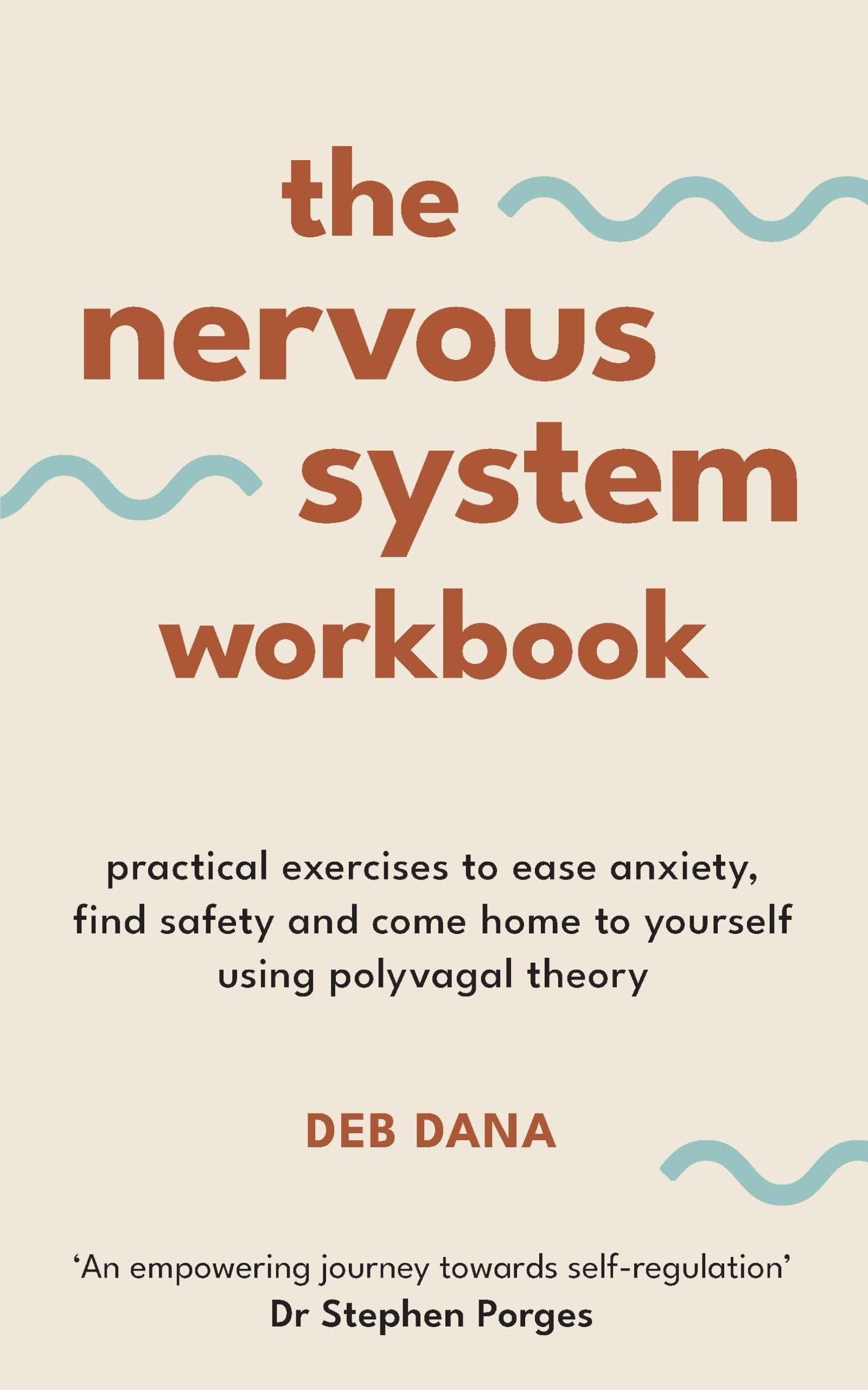 The Nervous System Workbook: Practical Exercises to Ease Anxiety, Find Safety and Come Home to Yourself Using Polyvagal Theory