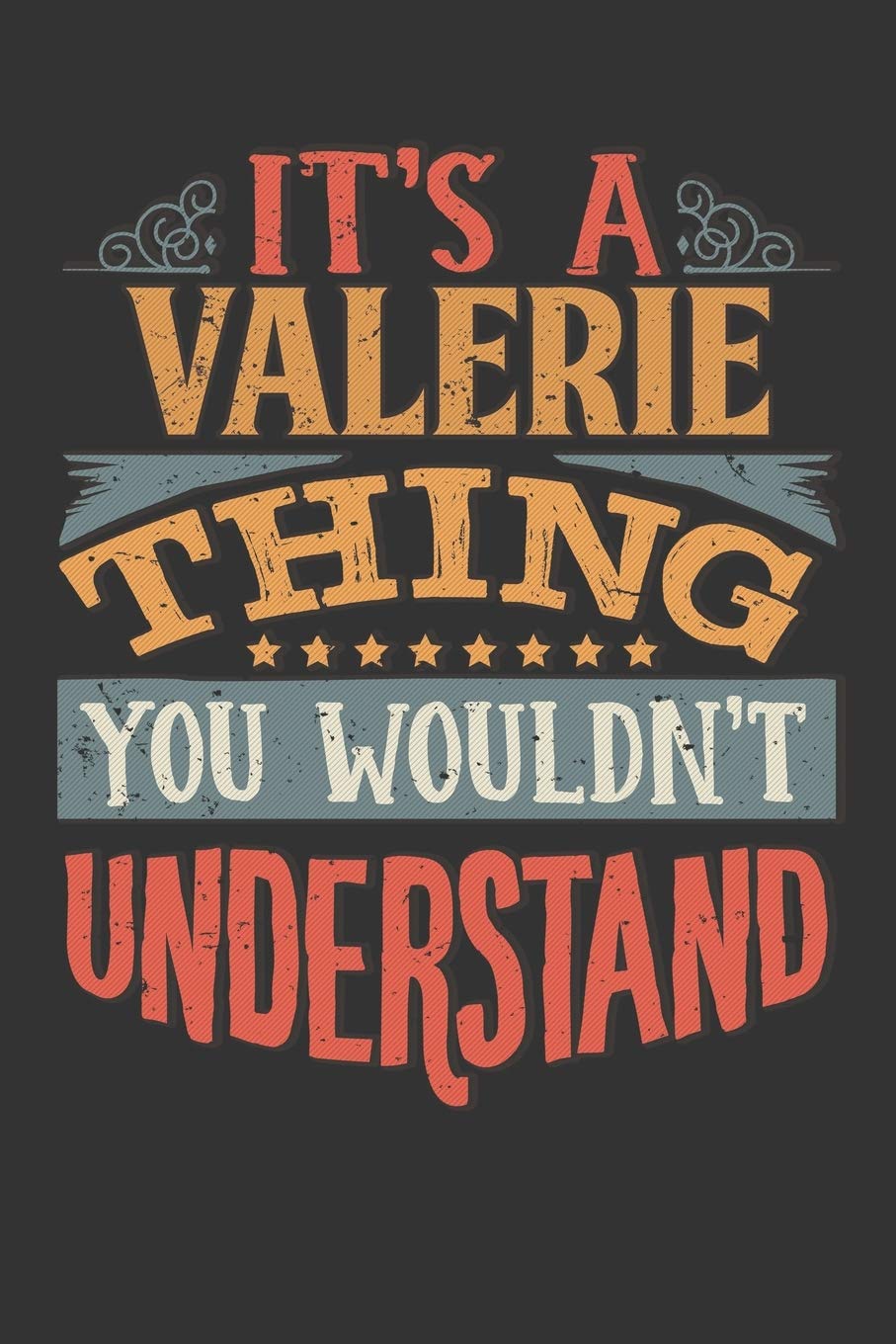Its A Valerie Thing You Wouldnt Understand: Valerie Diary Planner Notebook Journal 6x9 Personalized Customized Gift For Someones Surname Or First Name is Valerie