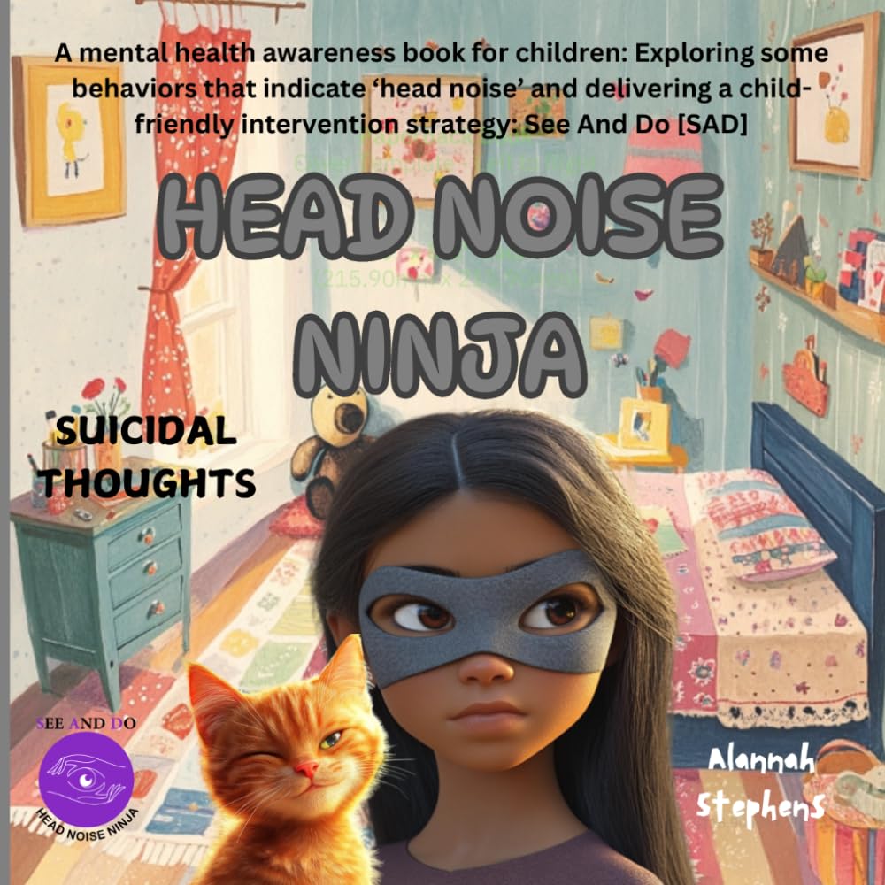 HEAD NOISE NINJA - SUICIDAL THOUGHTS: A mental health awareness book for children: Exploring some key behaviors that indicate a person may be ... – SAD. (See And Do (SAD) Head Noise Ninja)
